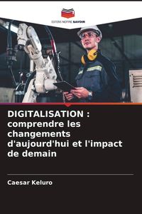 Produktbild: DIGITALISATION : comprendre les changements d'aujourd'hui et l'impact de demain