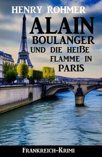 Produktbild: Alain Boulanger und die hei&szlig;e Flamme in Paris: Frankreich Krimi