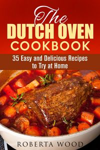 Produktbild: The Dutch Oven Cookbook: 35 Easy and Delicious Recipes to Try at Home (Dutch Oven Cooking)
