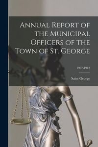 Produktbild: Annual Report of the Municipal Officers of the Town of St. George; 1907-1912