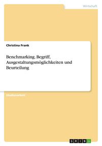 Produktbild: Benchmarking. Begriff, Ausgestaltungsm&ouml;glichkeiten und Beurteilung