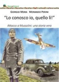 Produktbild: Lo conosco io quello l&igrave;. Attacco a Mussolini: una storia vera
