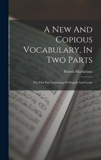 Produktbild: A New And Copious Vocabulary, In Two Parts: The First Part Consisting Of English And Gaelic