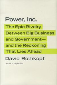 Produktbild: Power, Inc.: The Epic Rivalry Between Big Business and Government--And the Reckoning That Lies Ahead