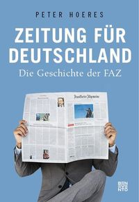 Bild vom Artikel Zeitung für Deutschland vom Autor Peter Hoeres