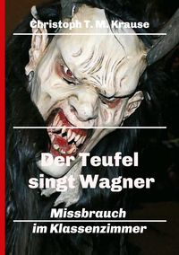 Bild vom Artikel Der Teufel singt Wagner vom Autor Christoph T. M. Krause