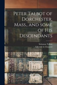 Produktbild: Peter Talbot of Dorchester, Mass., and Some of His Descendants