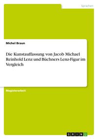 Produktbild: Die Kunstauffassung von Jacob Michael Reinhold Lenz und B&uuml;chners Lenz-Figur im Vergleich