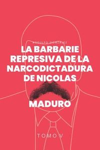 Produktbild: La Barbarie Represiva de la Narcodictadura de Nicol&aacute;s Maduro