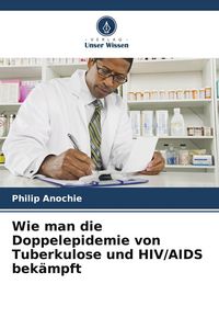 Produktbild: Wie man die Doppelepidemie von Tuberkulose und HIV/AIDS bek&auml;mpft