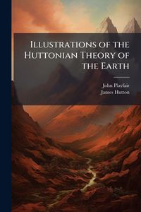 Produktbild: Illustrations of the Huttonian Theory of the Earth