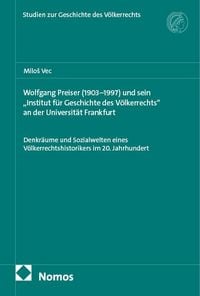 Produktbild: Wolfgang Preiser (1903&ndash;1997) und sein &bdquo;Institut f&uuml;r Geschichte des V&ouml;lkerrechts&ldquo; an der Universit&auml;t Frankfurt