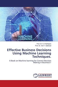 Produktbild: Effective Business Decisions Using Machine Learning Techniques.