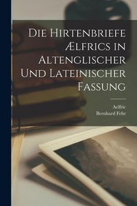 Produktbild: Die Hirtenbriefe &AElig;lfrics in Altenglischer Und Lateinischer Fassung