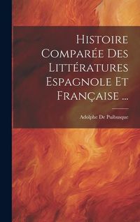 Produktbild: Histoire Compar&eacute;e Des Litt&eacute;ratures Espagnole Et Fran&ccedil;aise ...
