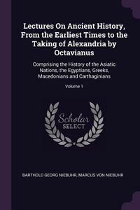 Produktbild: Lectures On Ancient History, From the Earliest Times to the Taking of Alexandria by Octavianus