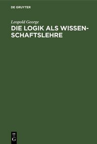 Produktbild: Die Logik als Wissenschaftslehre