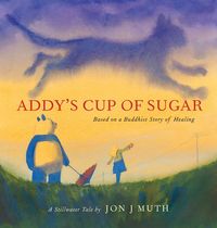 Produktbild: Addy's Cup of Sugar: Based on a Buddhist Story of Healing (a Stillwater and Friends Book)