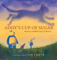 Produktbild: Addy's Cup of Sugar: Based on a Buddhist story of healing (A Stillwater and Friends Book)