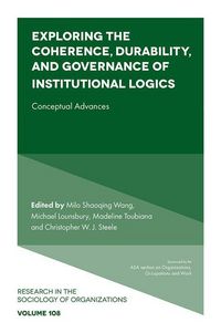 Produktbild: Exploring the Coherence, Durability, and Governance of Institutional Logics