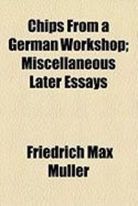 Produktbild: Chips from a German Workshop; Miscellaneous Later Essays