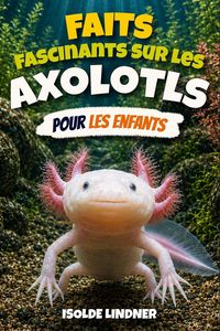 Produktbild: Faits fascinants sur les axolotls pour les enfants intelligents