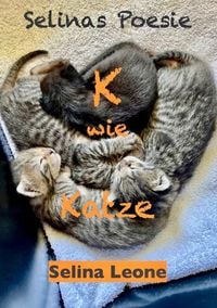 Produktbild: Selinas Poesie K wie Katze - Gedichte mit Humor und zum Nachdenken ... f&uuml;r Katzenfreunde genauso wie f&uuml;r Poesie-Liebhaber