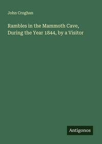 Produktbild: Rambles in the Mammoth Cave, During the Year 1844, by a Visitor