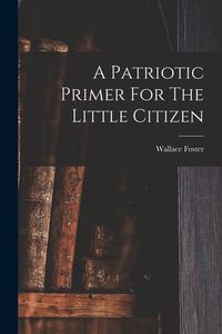 Produktbild: A Patriotic Primer For The Little Citizen