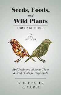 Produktbild: Seeds, Foods, and Wild Plants for Cage Birds - In Two Sections
