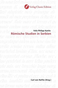 Produktbild: Kanitz, F: R&ouml;mische Studien in Serbien