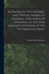 Produktbild: An Index to the Generic and Trivial Names of Animals, Described by Linnaeus, in the 10th and 12th Editions of his "Systema Naturae."