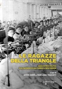 Produktbild: Le ragazze della Triangle. Saggi intimi e politici sull'incendio di una fabbrica newyorkese