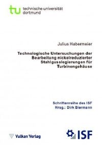 Produktbild: Technologische Untersuchungen der Bearbeitung nickelreduzierter Stahlgusslegierungen f&uuml;r Turbinengeh&auml;use