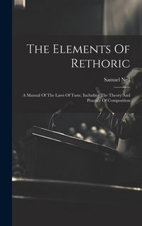 Produktbild: The Elements Of Rethoric: A Manual Of The Laws Of Taste, Including The Theory And Practice Of Composition