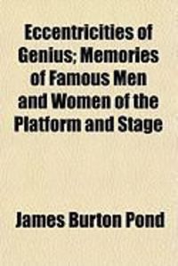 Produktbild: Eccentricities of Genius; Memories of Famous Men and Women of the Platform and Stage