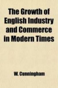 Produktbild: The Growth of English Industry and Commerce in Modern Times
