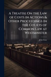 Produktbild: A Treatise On the Law of Costs in Actions & Other Proceedings in the Courts of Common Law at Westminster