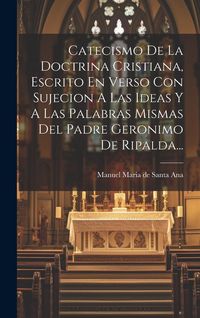 Produktbild: Catecismo De La Doctrina Cristiana, Escrito En Verso Con Sujecion A Las Ideas Y A Las Palabras Mismas Del Padre Geronimo De Ripalda...