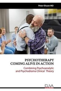 Produktbild: Psychotherapy Coming Alive in Action: Combining Psychoanalytic and Psychodrama Clinical Theory
