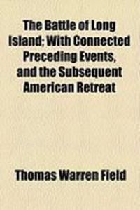 Produktbild: The Battle of Long Island; With Connected Preceding Events, and the Subsequent American Retreat