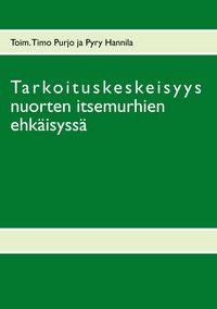 Produktbild: Tarkoituskeskeisyys nuorten itsemurhien ehk&auml;isyss&auml;