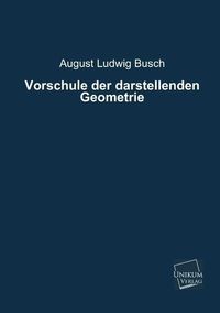 Bild vom Artikel Vorschule der darstellenden Geometrie vom Autor August Ludwig Busch