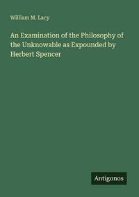 Produktbild: An Examination of the Philosophy of the Unknowable as Expounded by Herbert Spencer