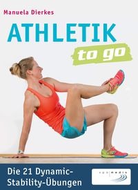 Bild vom Artikel Athletik to go: Die 21 Dynamic-Stability-Übungen vom Autor Manuela Dierkes