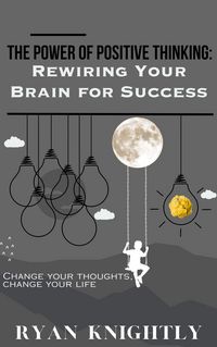 Produktbild: The Power of Positive Thinking: Rewiring Your Brain for Success