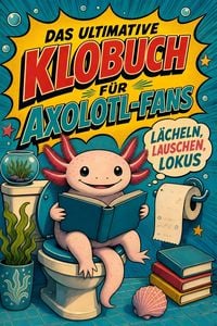 Produktbild: Das ultimative Klobuch f&uuml;r Axolotl-Fans