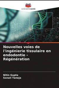 Produktbild: Nouvelles voies de l'ing&eacute;nierie tissulaire en endodontie - R&eacute;g&eacute;n&eacute;ration