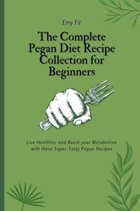 Produktbild: The Complete Pegan Diet Recipe Collection for Beginners