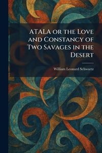Produktbild: ATALA or the Love and Constancy of Two Savages in the Desert
